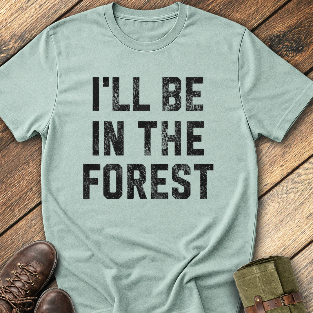 I'll Be In The Forest T-Shirt