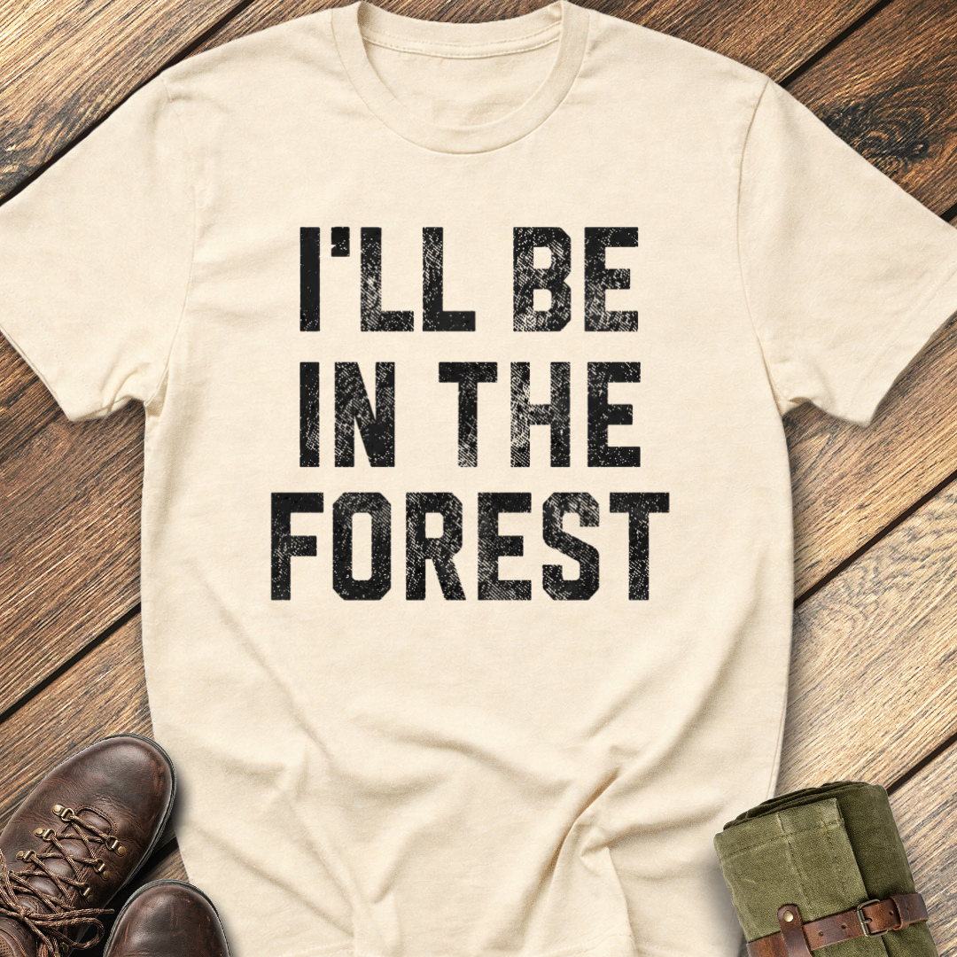 I'll Be In The Forest T-Shirt