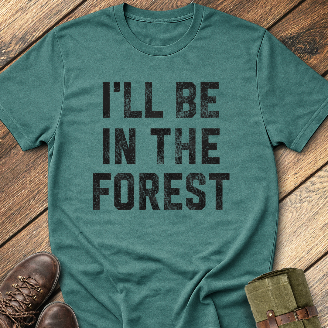 I'll Be In The Forest T-Shirt