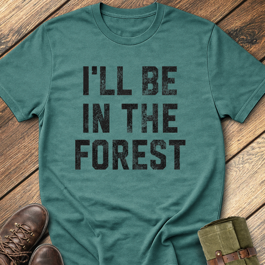 I'll Be In The Forest T-Shirt