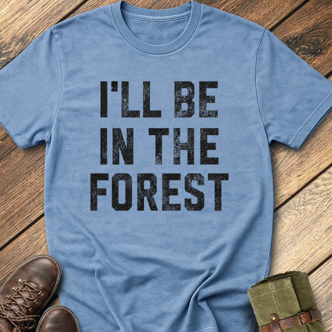 I'll Be In The Forest T-Shirt