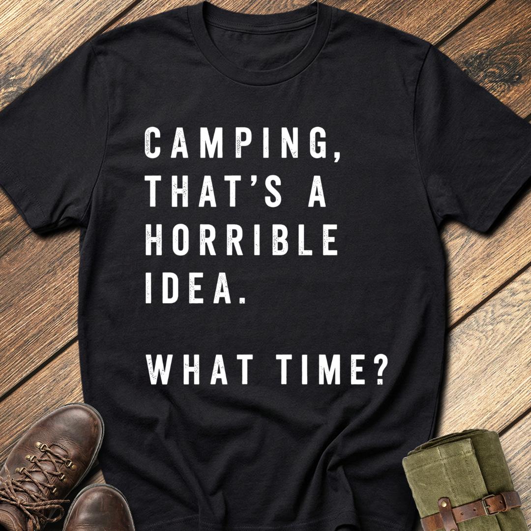 Camping, That's a Horrible Idea T-Shirt
