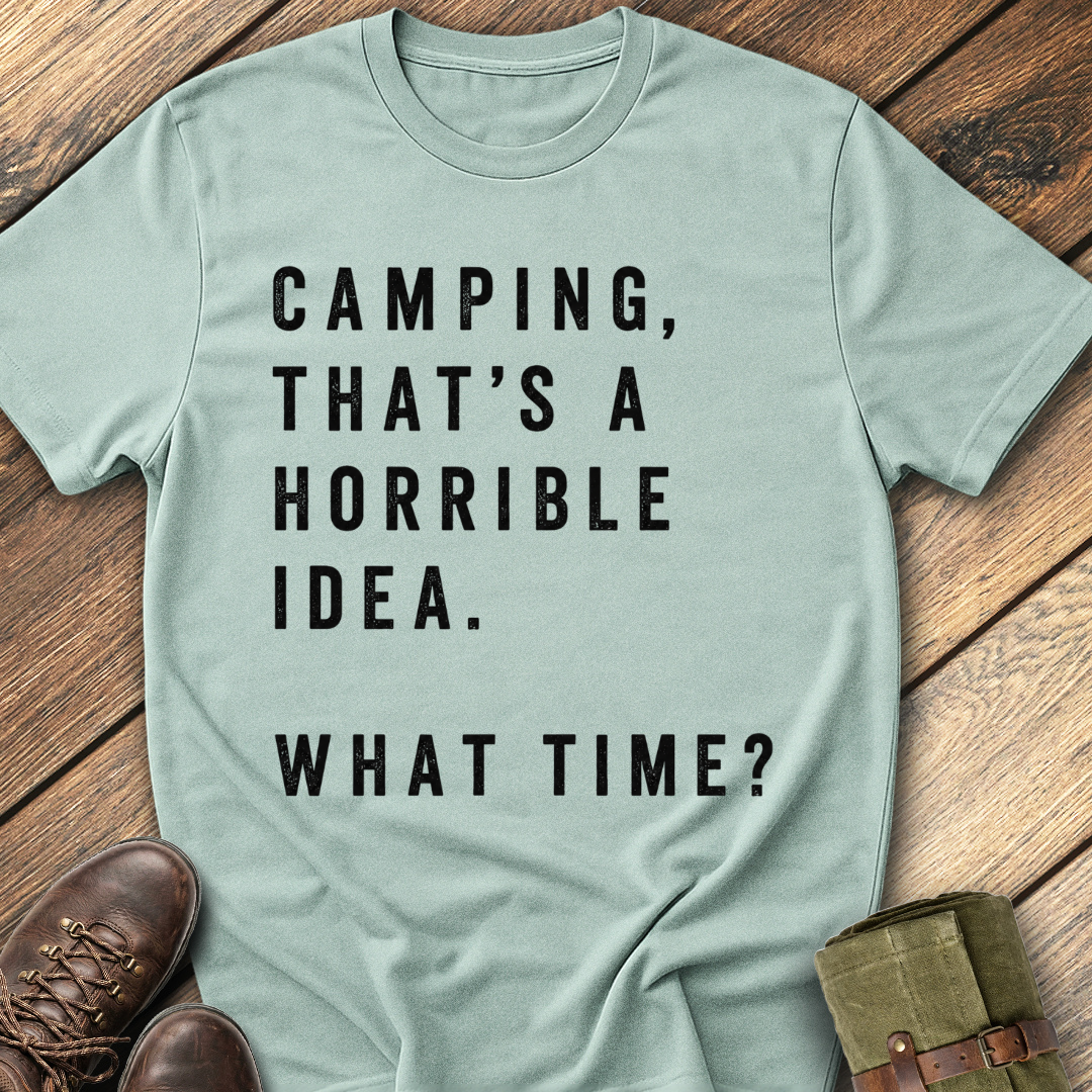 Camping, That's a Horrible Idea T-Shirt