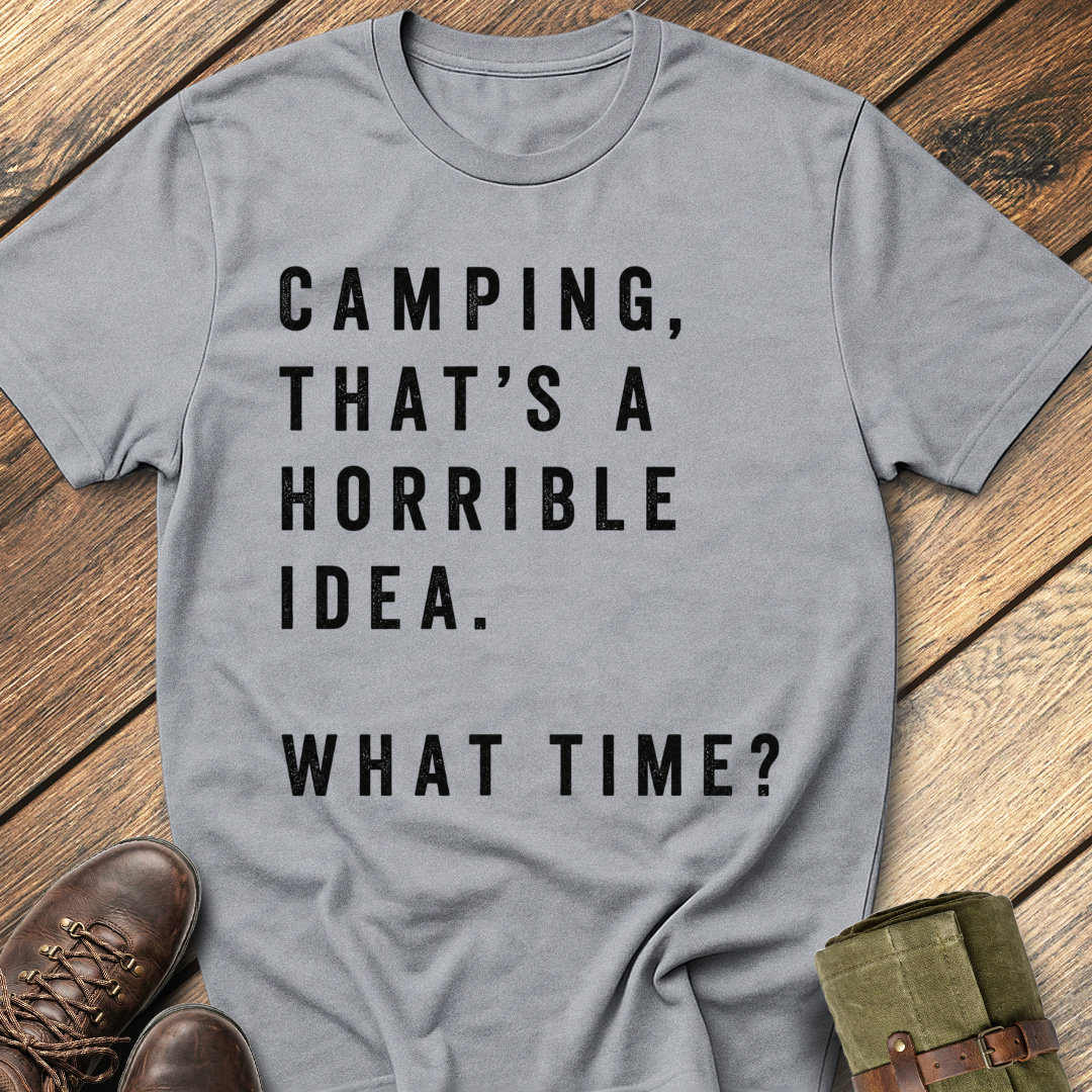 Camping, That's a Horrible Idea T-Shirt