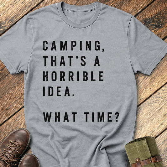 Camping, That's a Horrible Idea T-Shirt