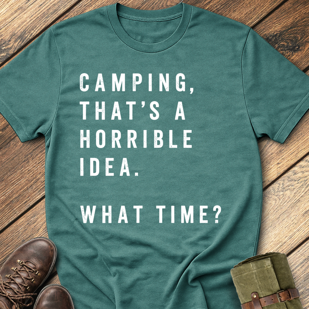 Camping, That's a Horrible Idea T-Shirt