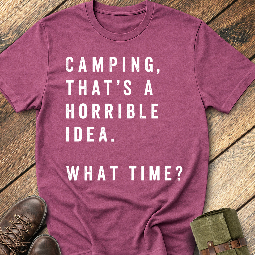 Camping, That's a Horrible Idea T-Shirt