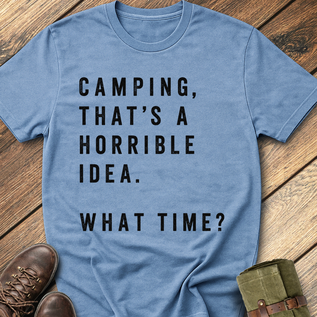 Camping, That's a Horrible Idea T-Shirt