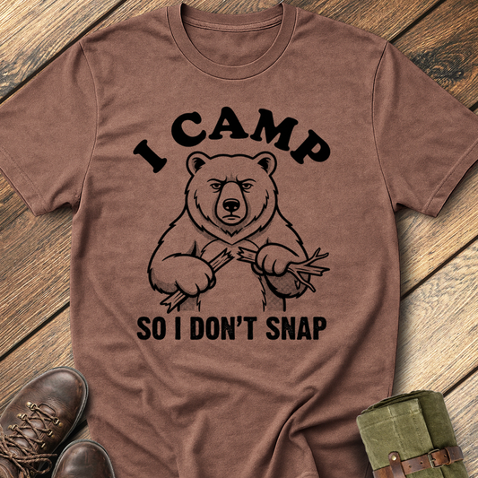I Camp So I Don't Snap T-Shirt