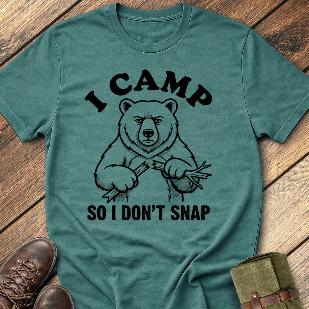 I Camp So I Don't Snap T-Shirt