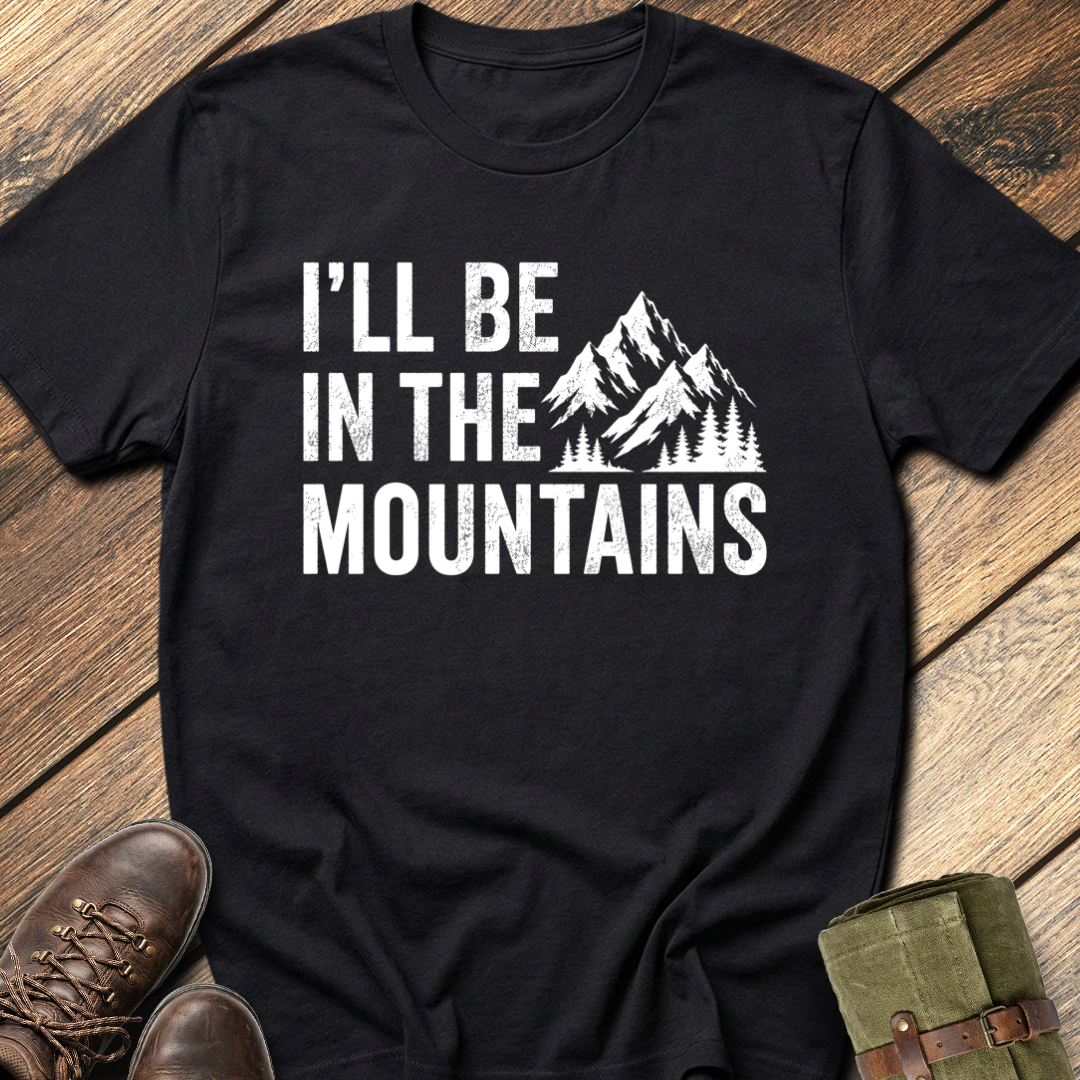 I'll Be In The Mountain T-Shirt