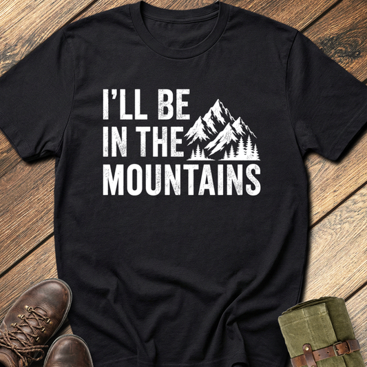 I'll Be In The Mountain T-Shirt