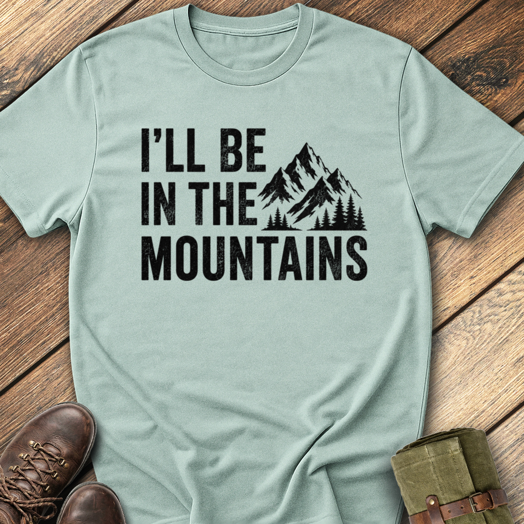 I'll Be In The Mountain T-Shirt