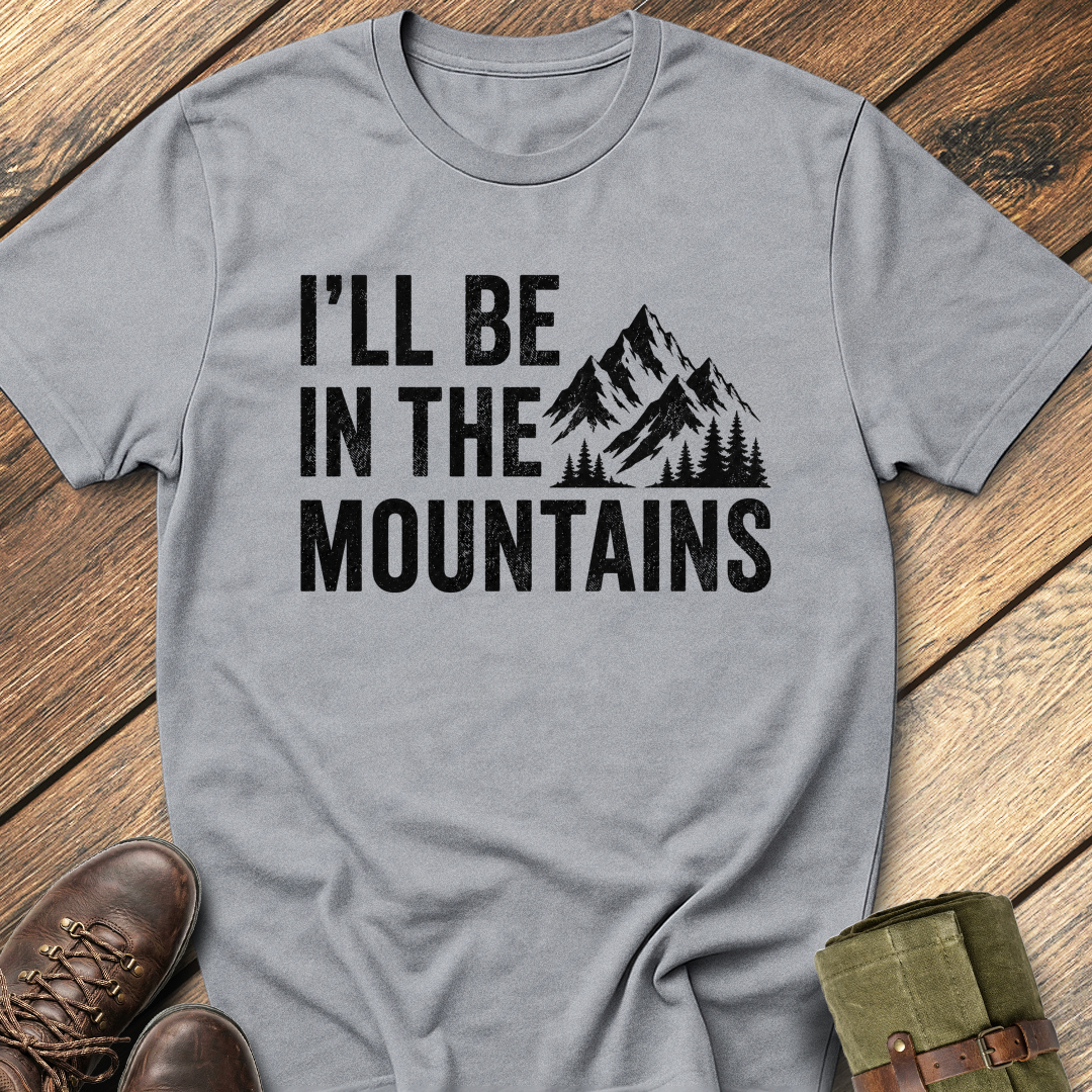 I'll Be In The Mountain T-Shirt