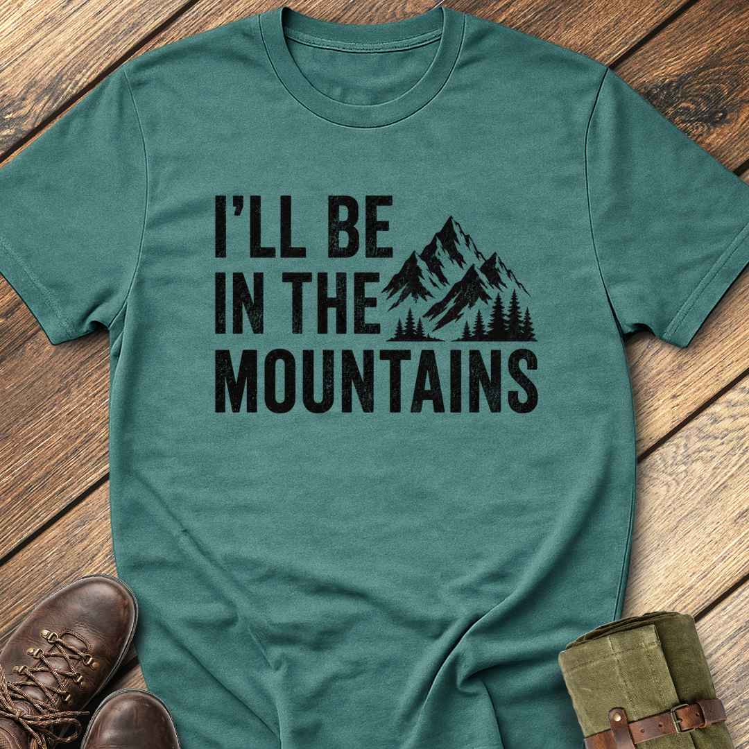 I'll Be In The Mountain T-Shirt
