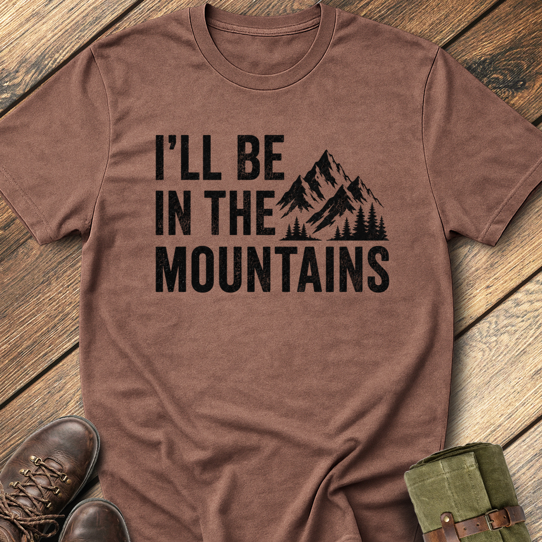 I'll Be In The Mountain T-Shirt