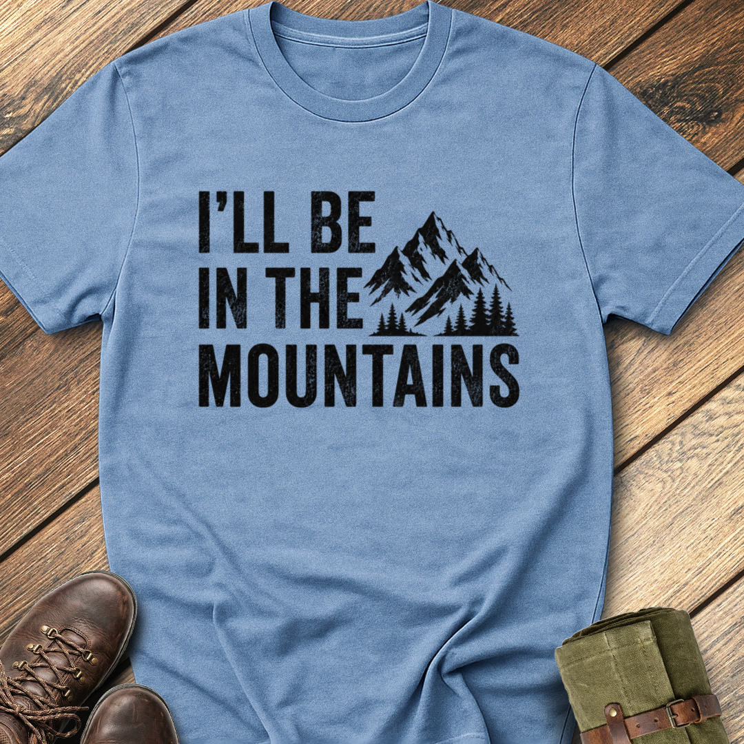 I'll Be In The Mountain T-Shirt