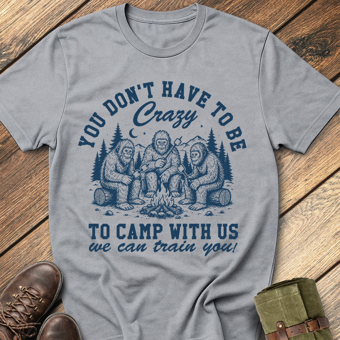 You Don't Have To Be Crazy T-Shirt