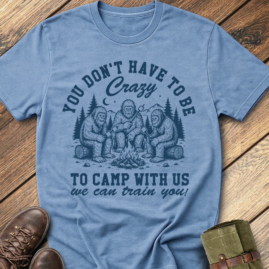 You Don't Have To Be Crazy T-Shirt