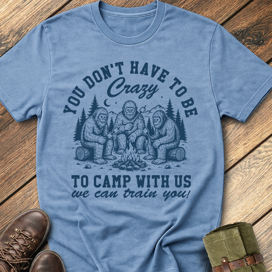 You Don't Have To Be Crazy T-Shirt