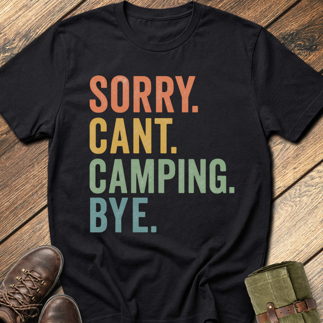 Sorry. Can't. Camping. Bye. T-Shirt