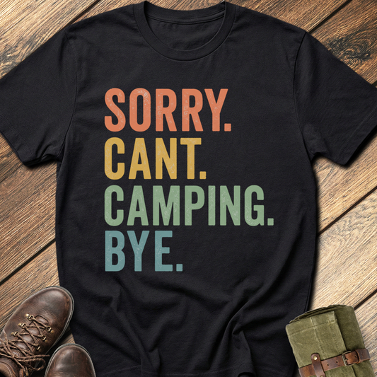 Sorry. Can't. Camping. Bye. T-Shirt