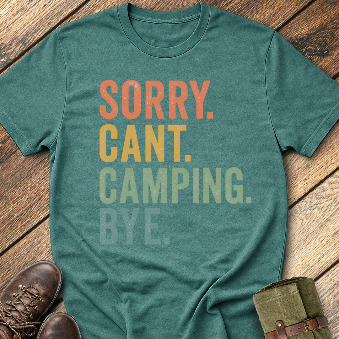 Sorry. Can't. Camping. Bye. T-Shirt