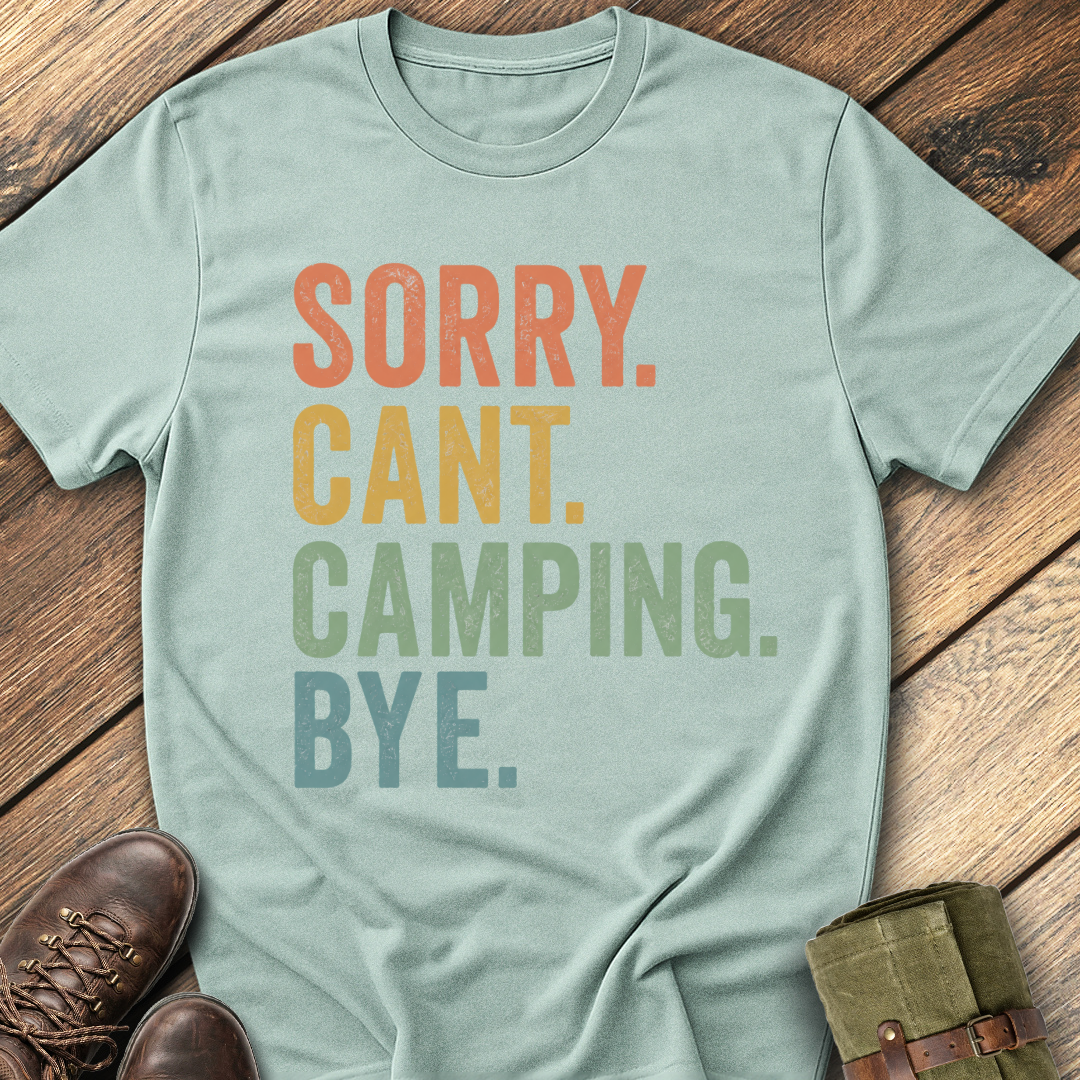Sorry. Can't. Camping. Bye. T-Shirt