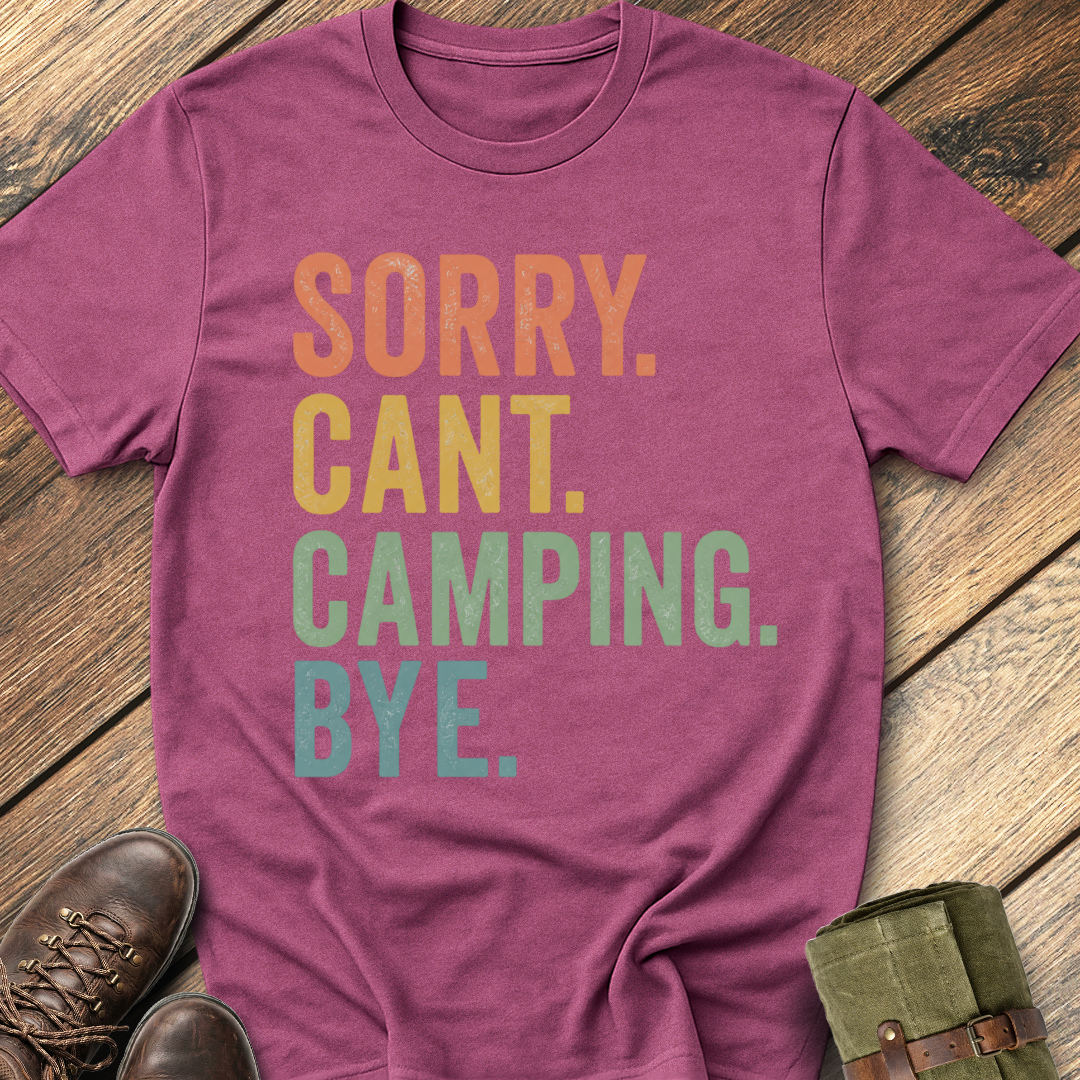 Sorry. Can't. Camping. Bye. T-Shirt