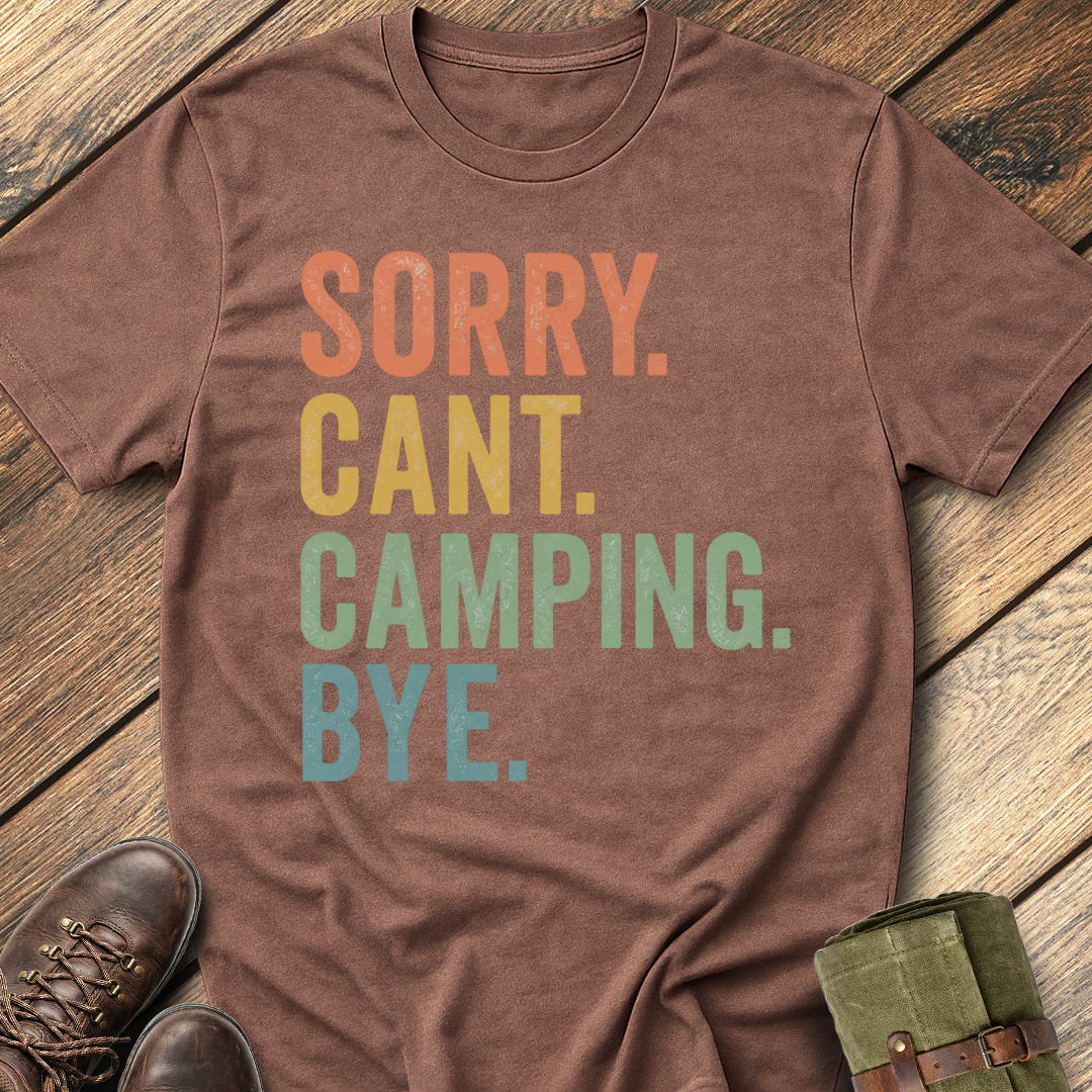 Sorry. Can't. Camping. Bye. T-Shirt