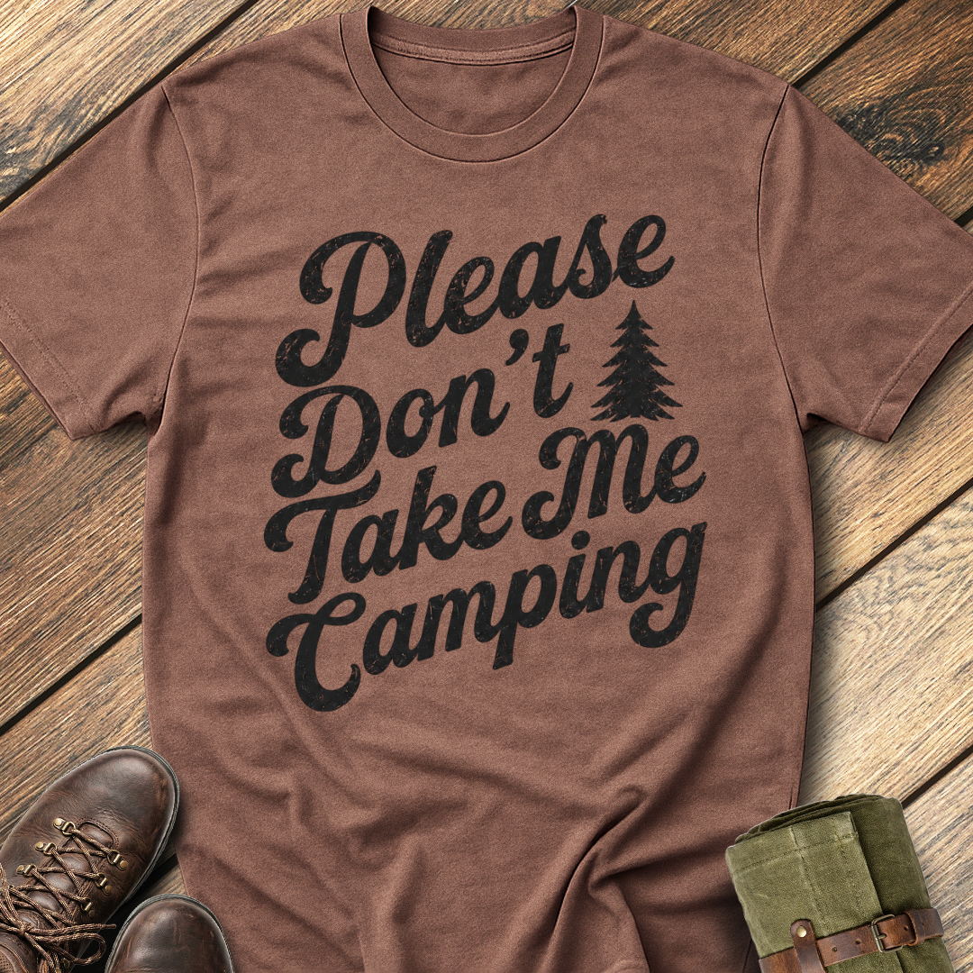 Don't Take Me Camping T-Shirt