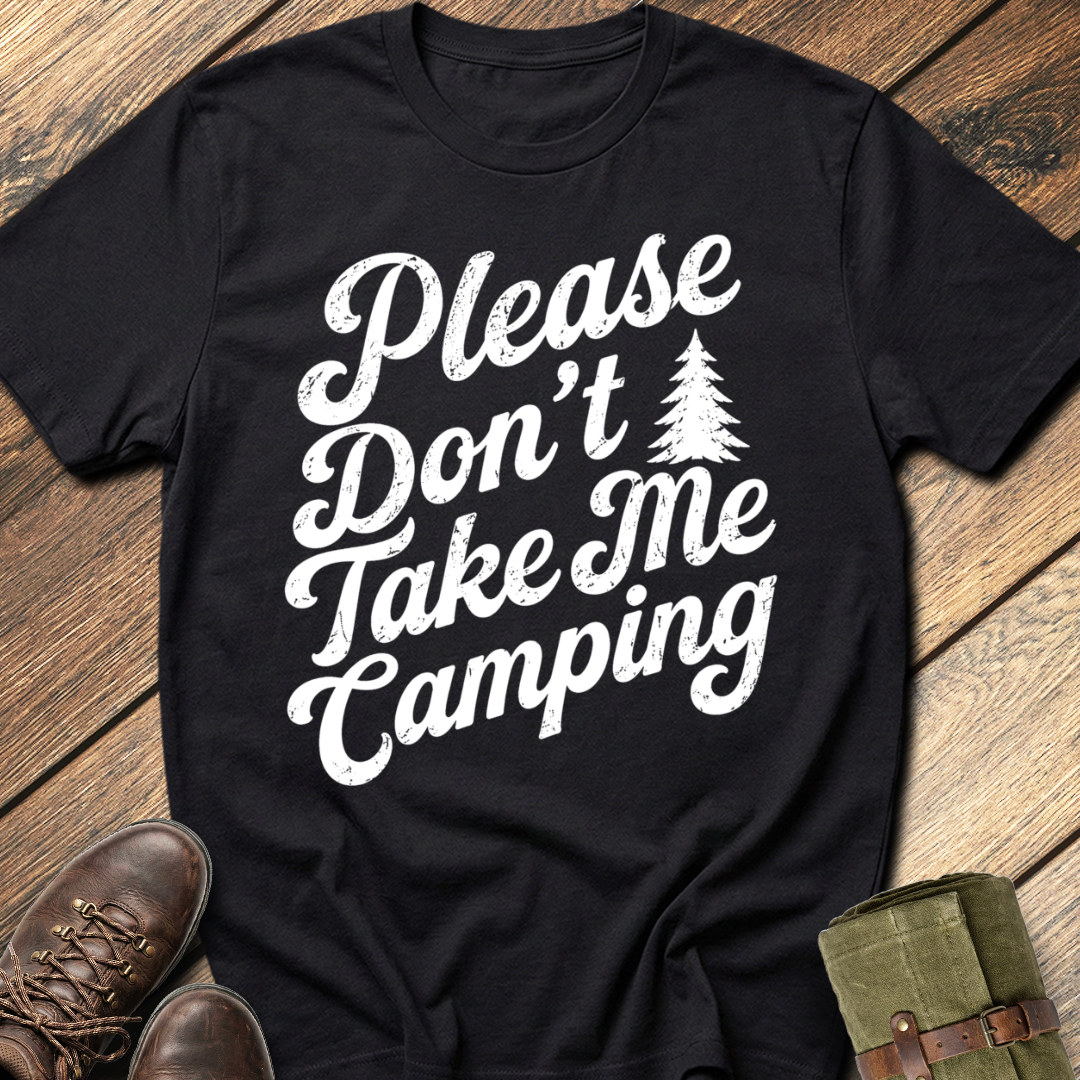 Don't Take Me Camping T-Shirt