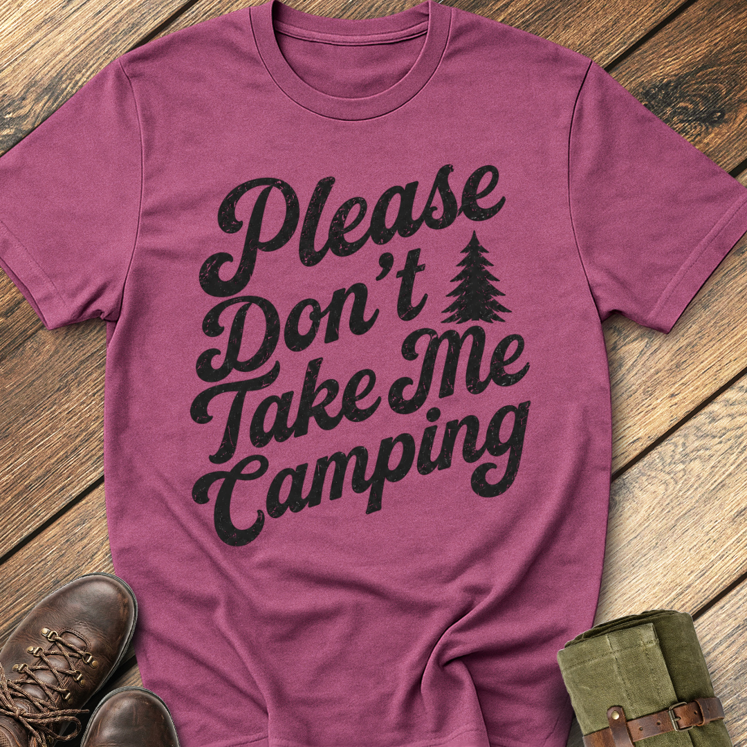 Don't Take Me Camping T-Shirt