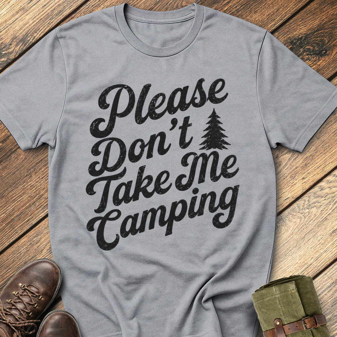 Don't Take Me Camping T-Shirt