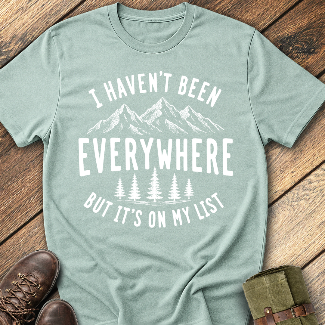 I Haven't Been Everywhere T-Shirt