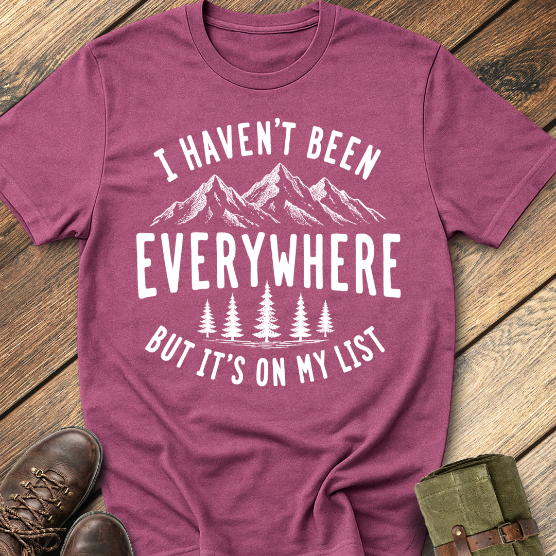 I Haven't Been Everywhere T-Shirt