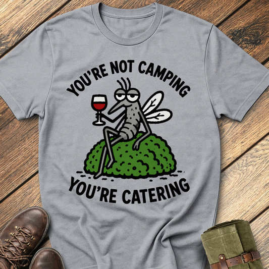 You're Catering T-Shirt