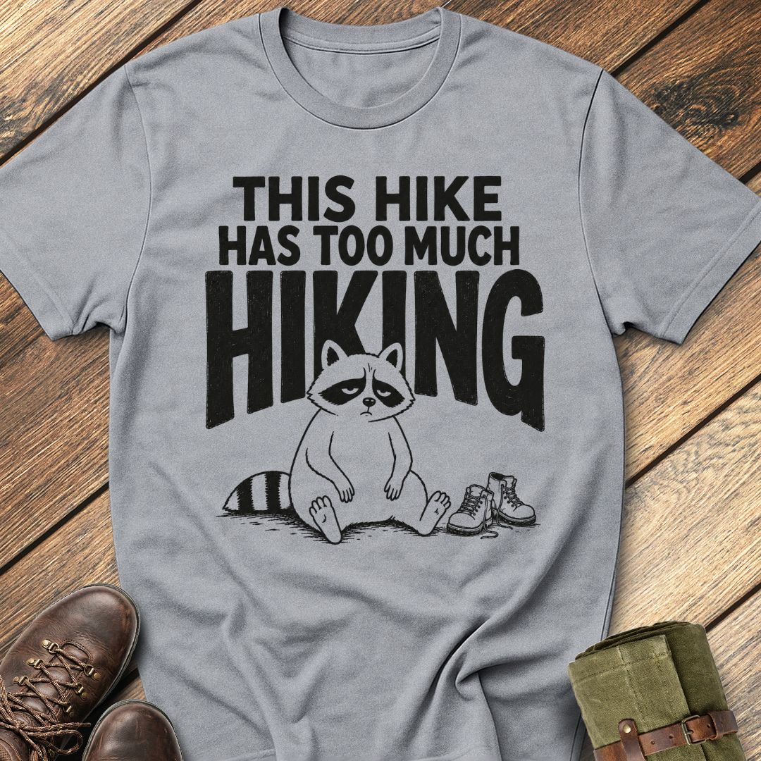Too Much Hiking T-Shirt