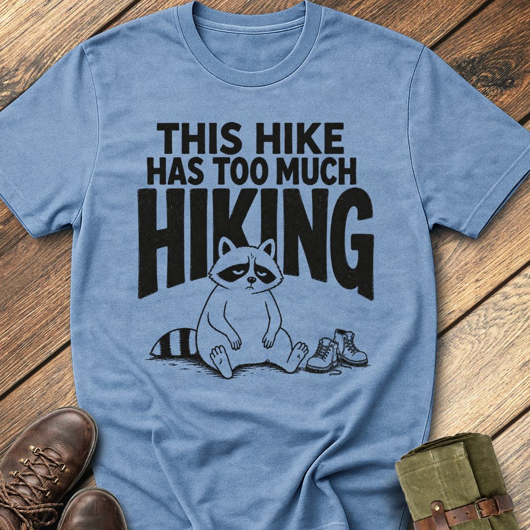 Too Much Hiking T-Shirt