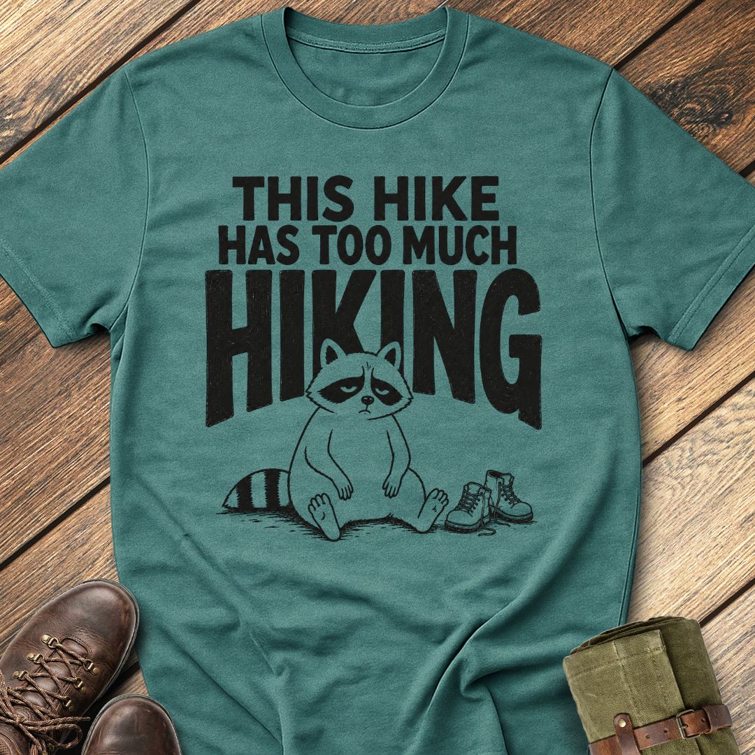 Too Much Hiking T-Shirt