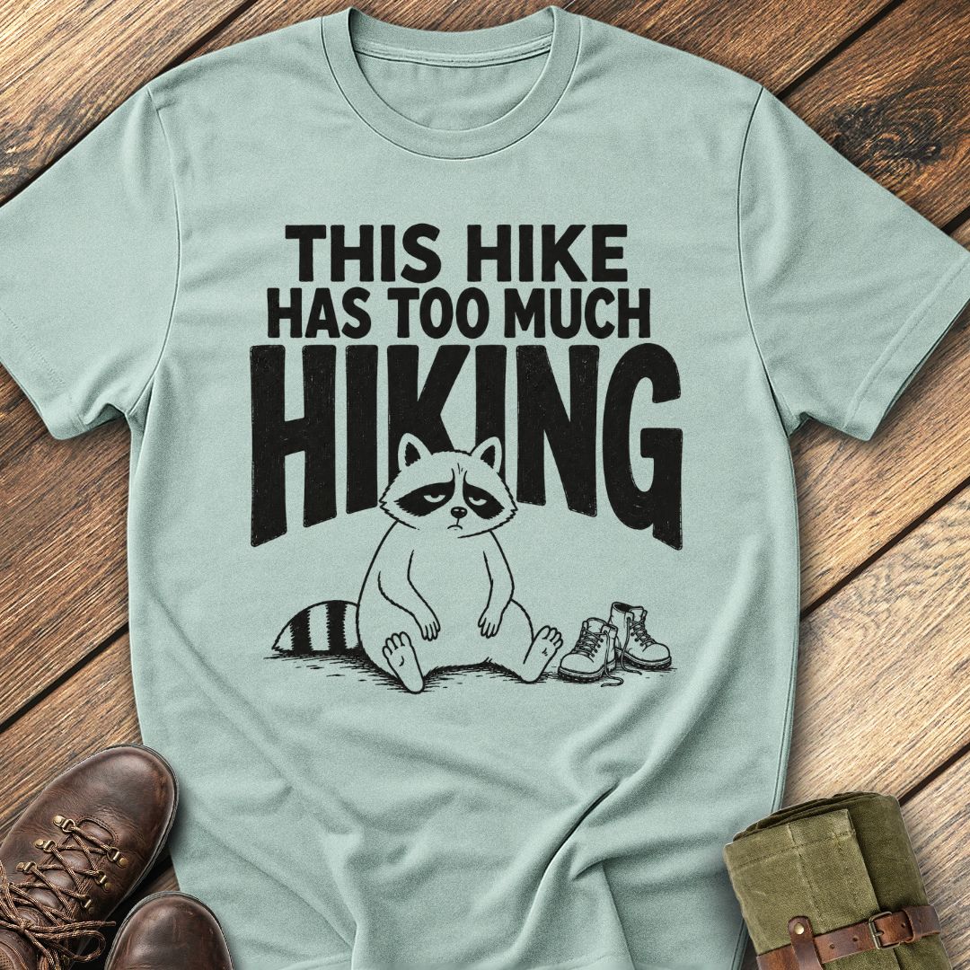 Too Much Hiking T-Shirt