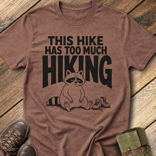 Too Much Hiking T-Shirt