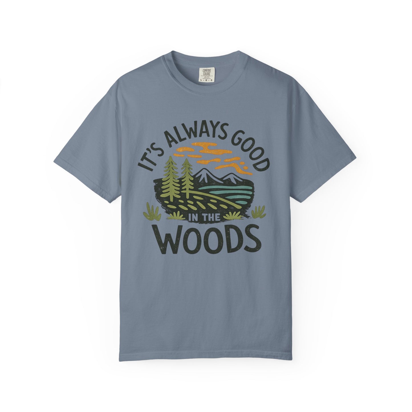 It's Always Good In The Woods T-Shirt