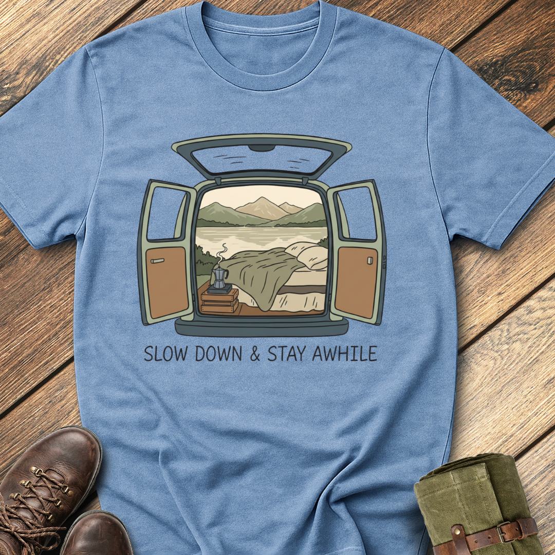Slow Down and Stay Awhile T-Shirt