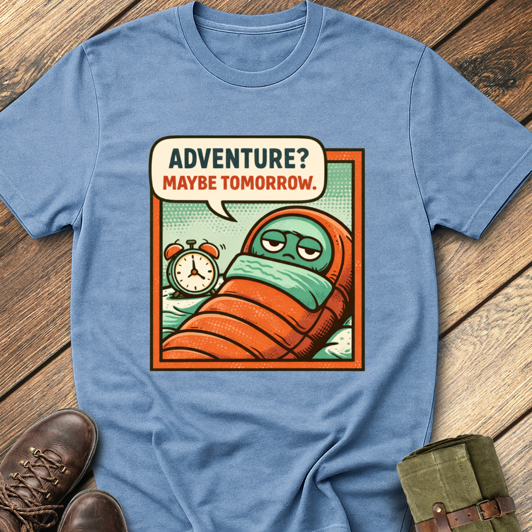 Adventure? Maybe Tomorrow T-Shirt