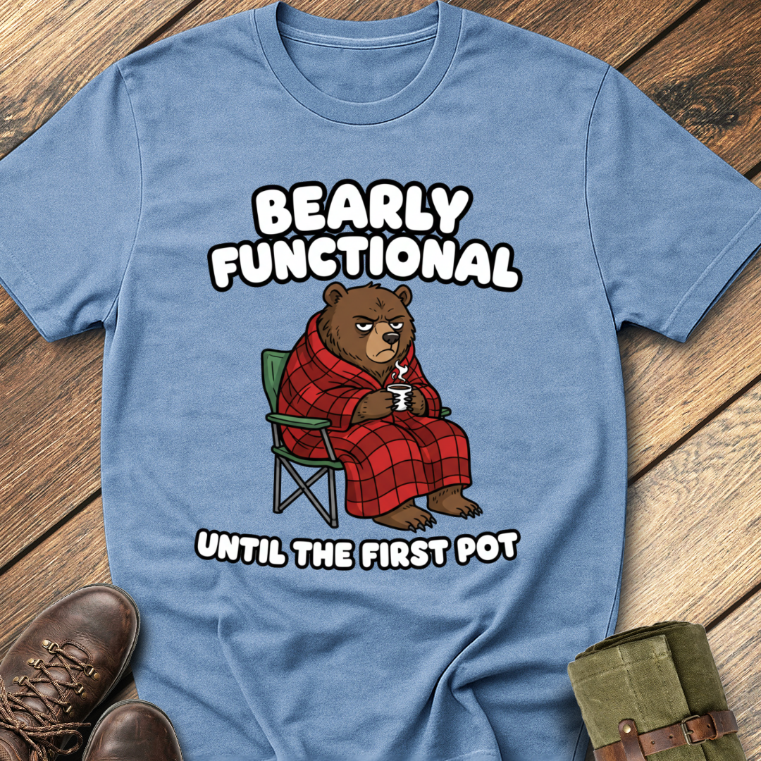 Bearly Functional Until First Pot T-Shirt