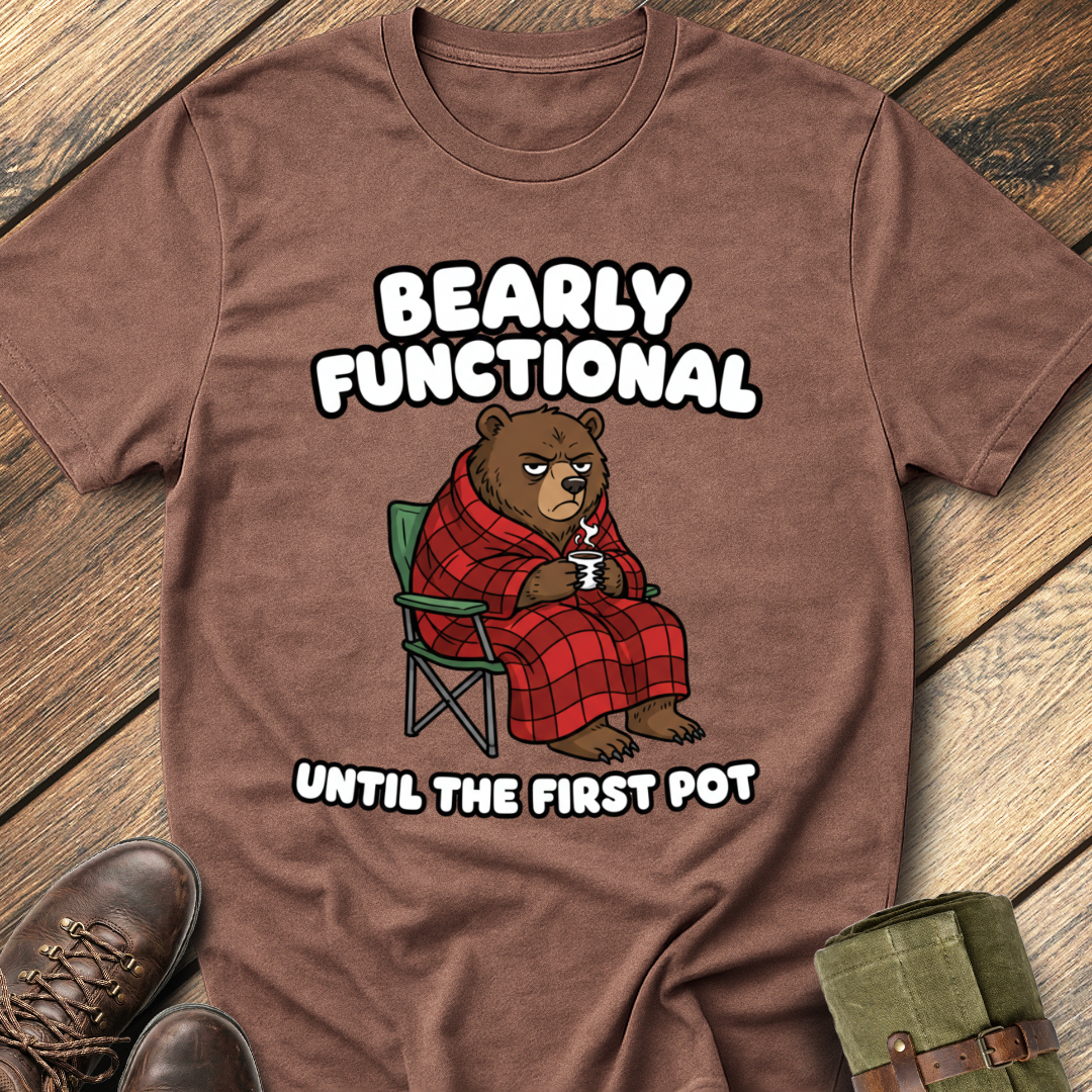 Bearly Functional Until First Pot T-Shirt