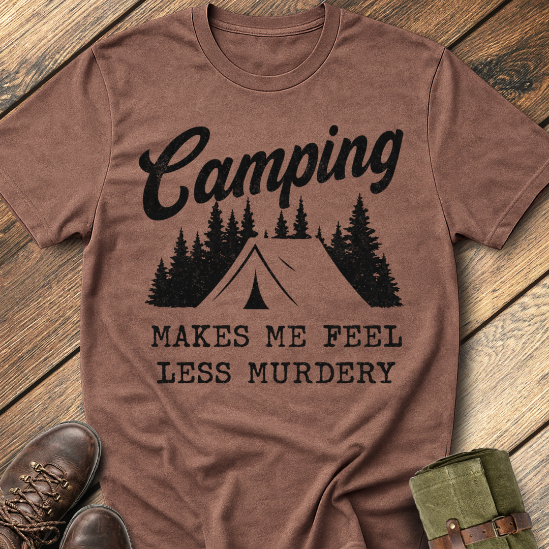 Camping makes me feel less murdery T-Shirt