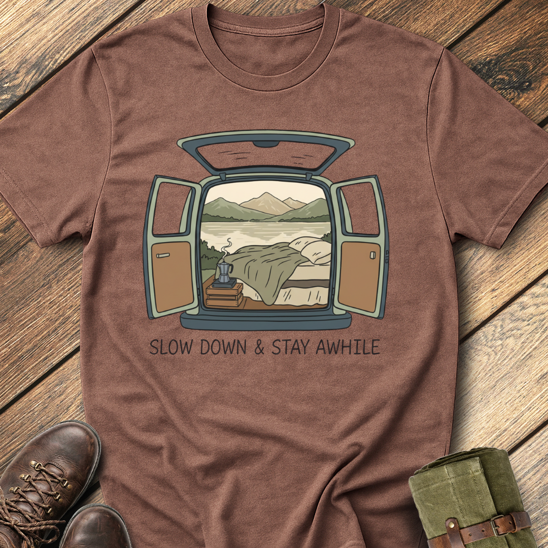 Slow Down and Stay Awhile T-Shirt