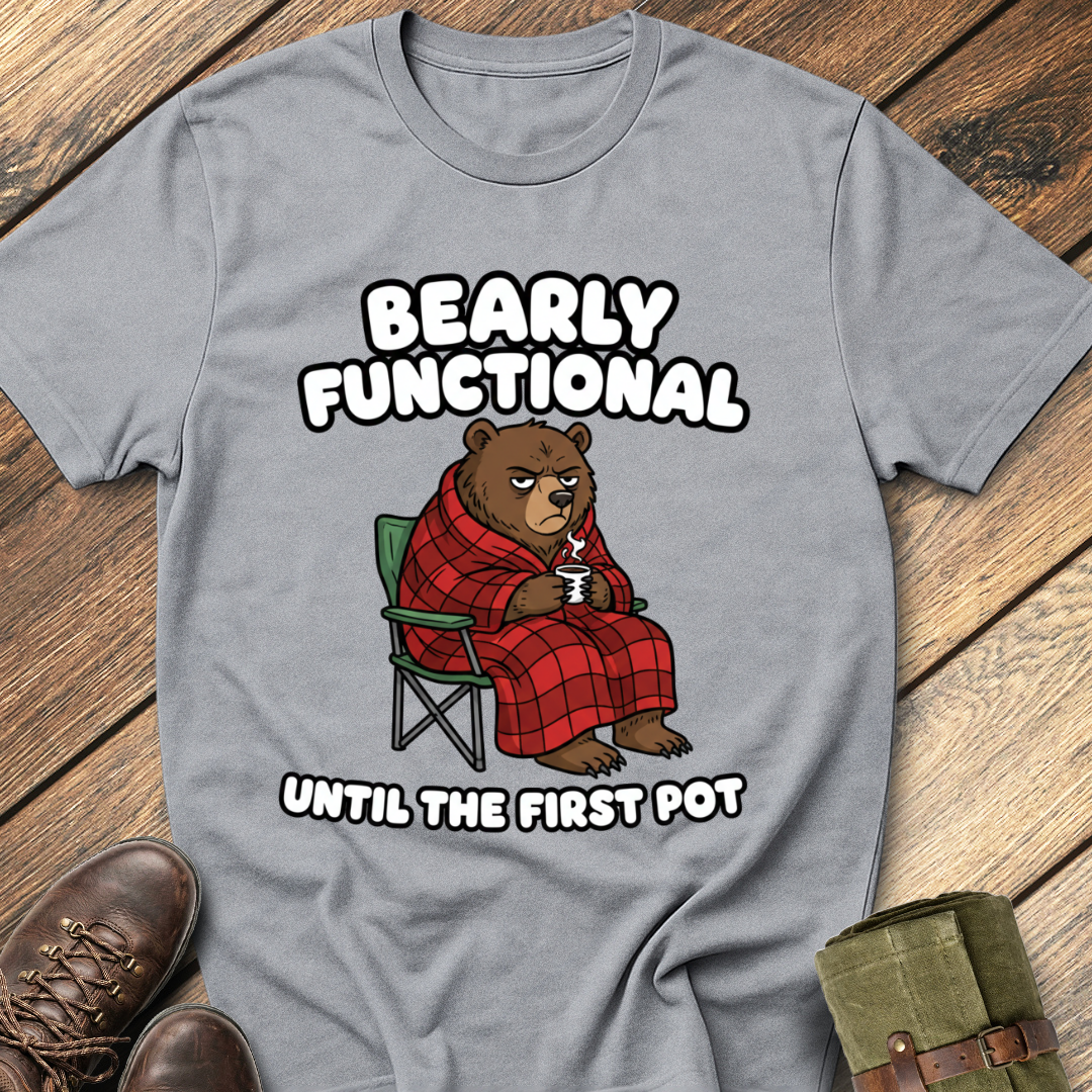 Bearly Functional Until First Pot T-Shirt
